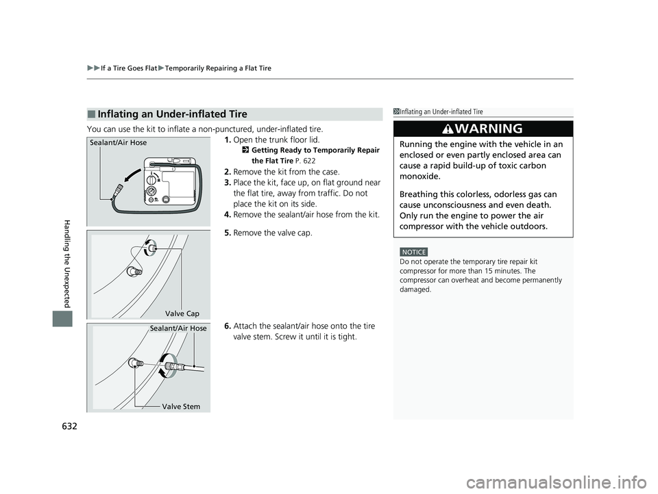 HONDA INSIGHT 2021 Owners Manual (in English) uuIf a Tire Goes Flat uTemporarily Repairing a Flat Tire
632
Handling the Unexpected
You can use the kit to inflate a non-punctured, under-inflated tire.
1.Open the trunk floor lid.
2 Getting Ready t HONDA INSIGHT 2021 Owners Manual (in English) uuIf a Tire Goes Flat uTemporarily Repairing a Flat Tire
632
Handling the Unexpected
You can use the kit to inflate a non-punctured, under-inflated tire.
1.Open the trunk floor lid.
2 Getting Ready t
