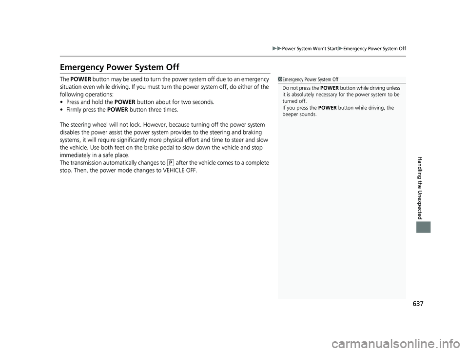 HONDA INSIGHT 2021 Owners Manual (in English) 637
uuPower System Won’t StartuEmergency Power System Off
Handling the Unexpected
Emergency Power System Off
The POWER button may be used to turn the power system off due to an emergency
situation HONDA INSIGHT 2021 Owners Manual (in English) 637
uuPower System Won’t StartuEmergency Power System Off
Handling the Unexpected
Emergency Power System Off
The POWER button may be used to turn the power system off due to an emergency
situation