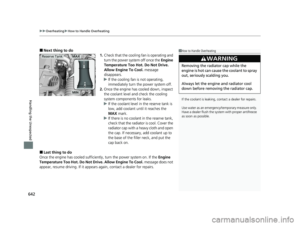 HONDA INSIGHT 2021  Owners Manual (in English) uuOverheating uHow to Handle Overheating
642
Handling the Unexpected
■Next thing to do
1.Check that the cooling fan is operating and 
turn the power system off once the  Engine 
Temperature Too Hot.