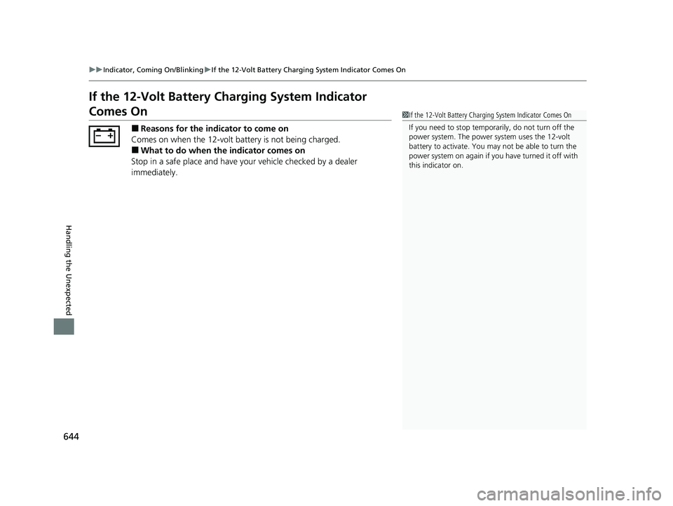 HONDA INSIGHT 2021 Owners Manual (in English) 644
uuIndicator, Coming On/Blinking uIf the 12-Volt Battery Charging System Indicator Comes On
Handling the Unexpected
If the 12-Volt Battery Charging System Indicator
Comes On
■Reasons for the ind HONDA INSIGHT 2021 Owners Manual (in English) 644
uuIndicator, Coming On/Blinking uIf the 12-Volt Battery Charging System Indicator Comes On
Handling the Unexpected
If the 12-Volt Battery Charging System Indicator
Comes On
■Reasons for the ind