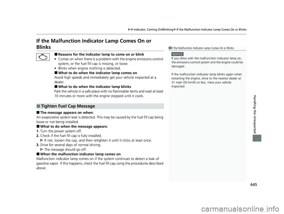 HONDA INSIGHT 2021 (in English) Owners Guide 645
uuIndicator, Coming On/BlinkinguIf the Malfunction Indicator Lamp Comes On or Blinks
Handling the Unexpected
If the Malfunction Indicator Lamp Comes On or
Blinks
■Reasons for the indicator la m HONDA INSIGHT 2021 (in English) Owners Guide 645
uuIndicator, Coming On/BlinkinguIf the Malfunction Indicator Lamp Comes On or Blinks
Handling the Unexpected
If the Malfunction Indicator Lamp Comes On or
Blinks
■Reasons for the indicator la m