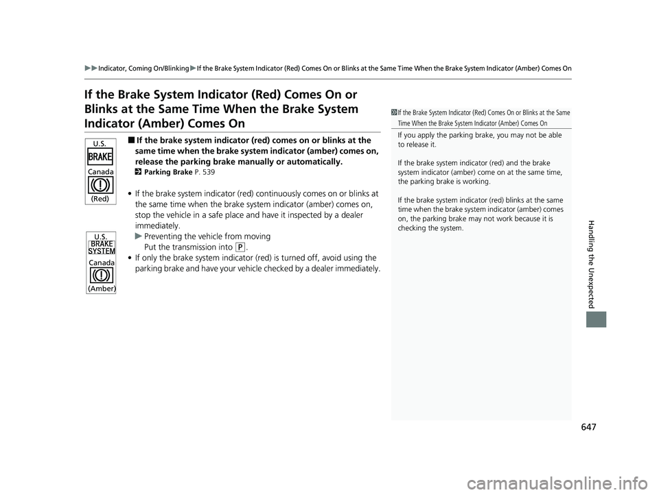 HONDA INSIGHT 2021 Owners Manual (in English) 647
uuIndicator, Coming On/BlinkinguIf the Brake System Indicator (Red) Comes On or Blinks at the Same Time When the Brake System Indicator (Amber) Comes On
Handling the Unexpected
If the Brake System HONDA INSIGHT 2021 Owners Manual (in English) 647
uuIndicator, Coming On/BlinkinguIf the Brake System Indicator (Red) Comes On or Blinks at the Same Time When the Brake System Indicator (Amber) Comes On
Handling the Unexpected
If the Brake System
