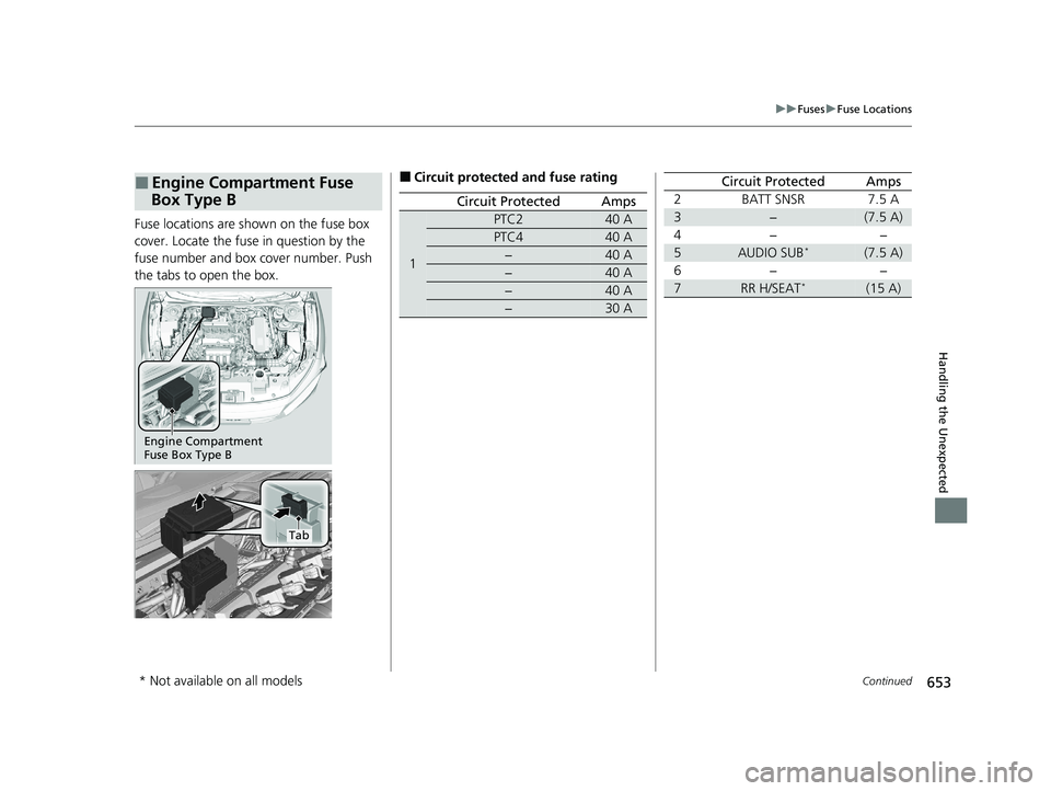 HONDA INSIGHT 2021 Owners Manual (in English) 653
uuFuses uFuse Locations
Continued
Handling the Unexpected
Fuse locations are shown on the fuse box
cover. Locate the fuse in question by the
fuse number and box cover number. Push
the tabs to o HONDA INSIGHT 2021 Owners Manual (in English) 653
uuFuses uFuse Locations
Continued
Handling the Unexpected
Fuse locations are shown on the fuse box
cover. Locate the fuse in question by the
fuse number and box cover number. Push
the tabs to o