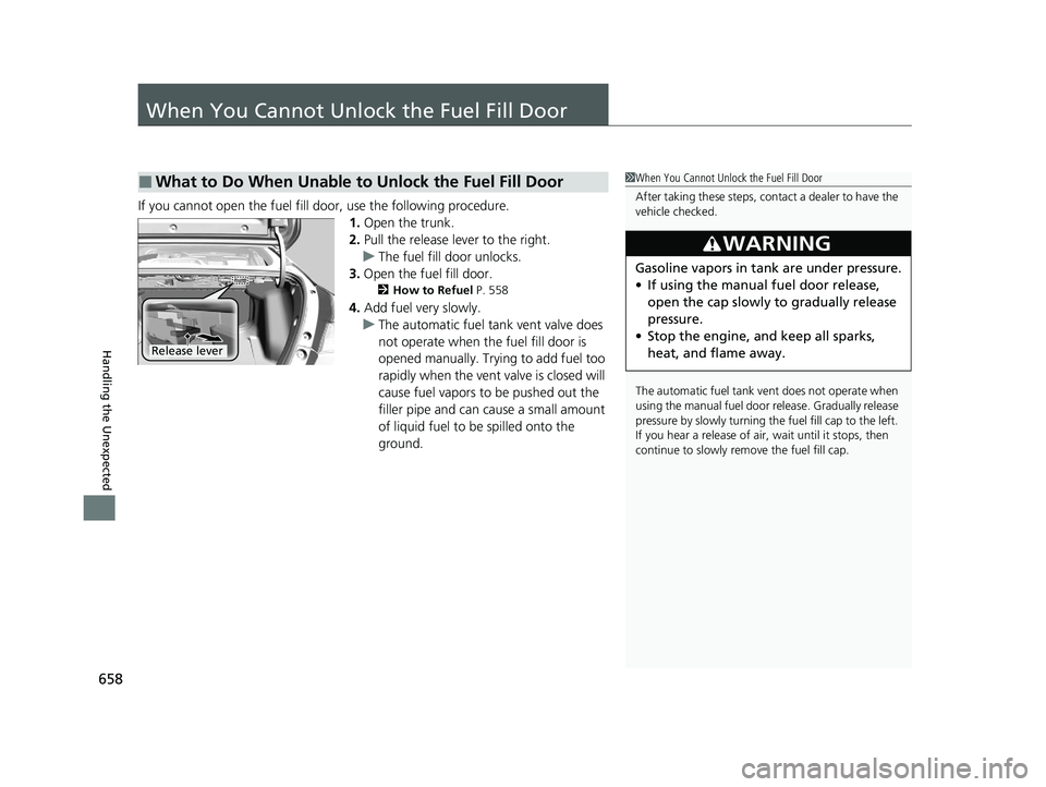 HONDA INSIGHT 2021 (in English) Owners Guide 658
Handling the Unexpected
When You Cannot Unlock the Fuel Fill Door
If you cannot open the fuel fill door, use the following procedure.1.Open the trunk.
2. Pull the release lever to the right.
u The HONDA INSIGHT 2021 (in English) Owners Guide 658
Handling the Unexpected
When You Cannot Unlock the Fuel Fill Door
If you cannot open the fuel fill door, use the following procedure.1.Open the trunk.
2. Pull the release lever to the right.
u The