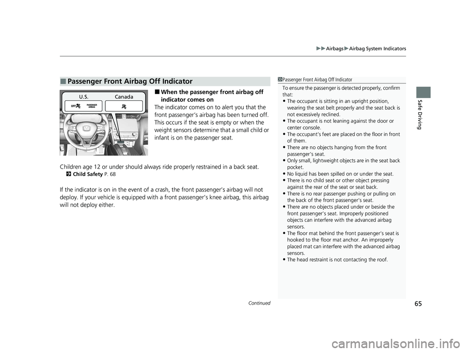 HONDA INSIGHT 2021 (in English) Repair Manual Continued65
uuAirbags uAirbag System Indicators
Safe Driving■When the passenger front airbag off
indicator comes on
The indicator comes on to alert you that the
front passenger’s airbag has bee HONDA INSIGHT 2021 (in English) Repair Manual Continued65
uuAirbags uAirbag System Indicators
Safe Driving■When the passenger front airbag off
indicator comes on
The indicator comes on to alert you that the
front passenger’s airbag has bee