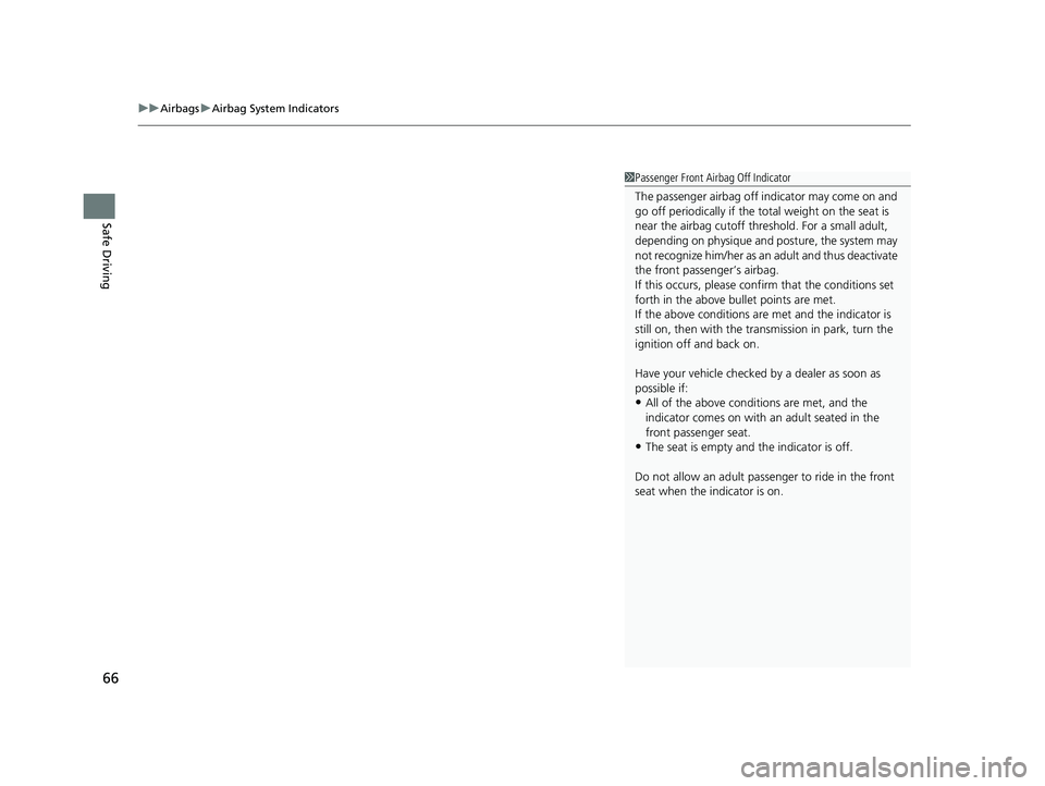 HONDA INSIGHT 2021 (in English) Repair Manual uuAirbags uAirbag System Indicators
66
Safe Driving
1Passenger Front Airbag Off Indicator
The passenger airbag off indicator may come on and
go off periodically if the tota l weight on the seat is
HONDA INSIGHT 2021 (in English) Repair Manual uuAirbags uAirbag System Indicators
66
Safe Driving
1Passenger Front Airbag Off Indicator
The passenger airbag off indicator may come on and
go off periodically if the tota l weight on the seat is