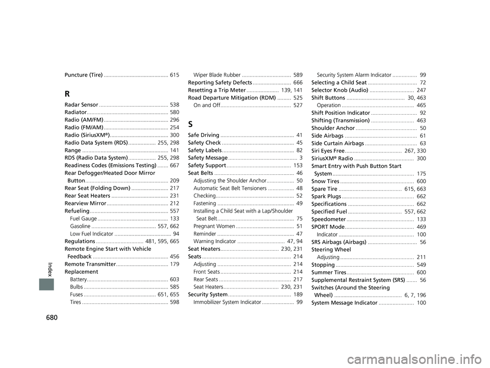 HONDA INSIGHT 2021 Owners Manual (in English) 680
Index
Puncture (Tire).......................................... 615
R
Radar Sensor............................................. 538
Radiator ..................................................... 5 HONDA INSIGHT 2021 Owners Manual (in English) 680
Index
Puncture (Tire).......................................... 615
R
Radar Sensor............................................. 538
Radiator ..................................................... 5