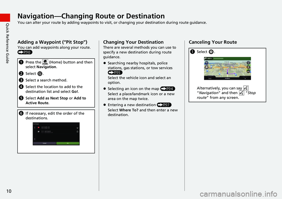 HONDA INSIGHT 2021  Navigation Manual (in English) 10
Quick Reference GuideNavigation—Changing Route or Destination
You can alter your route by adding waypoints to visit, or changing your destination during route guidance.
Adding a Waypoint (“Pit 