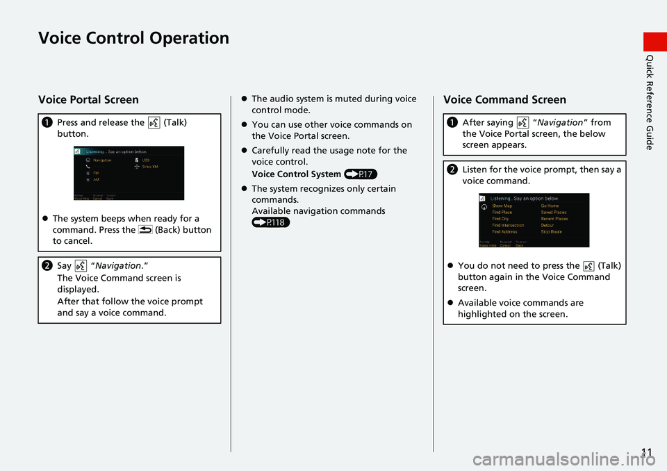 HONDA INSIGHT 2021  Navigation Manual (in English) 11
Quick Reference GuideVoice Control Operation
Voice Portal Screen
aPress and release the   (Talk) 
button.
 The system beeps when ready for a 
command. Press the   (Back) button 
to cancel.
b Say