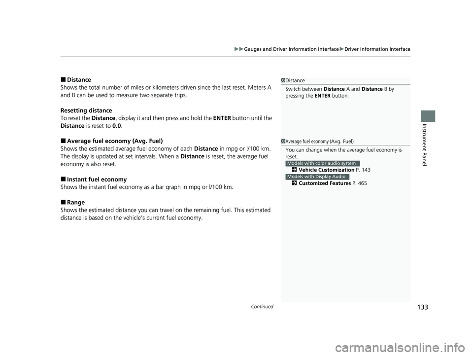 HONDA ODYSSEY 2021  Owners Manual (in English) Continued133
uuGauges and Driver Information Interface uDriver Information Interface
Instrument Panel
■Distance
Shows the total number of miles or kilomete rs driven since the last reset. Meters A 
