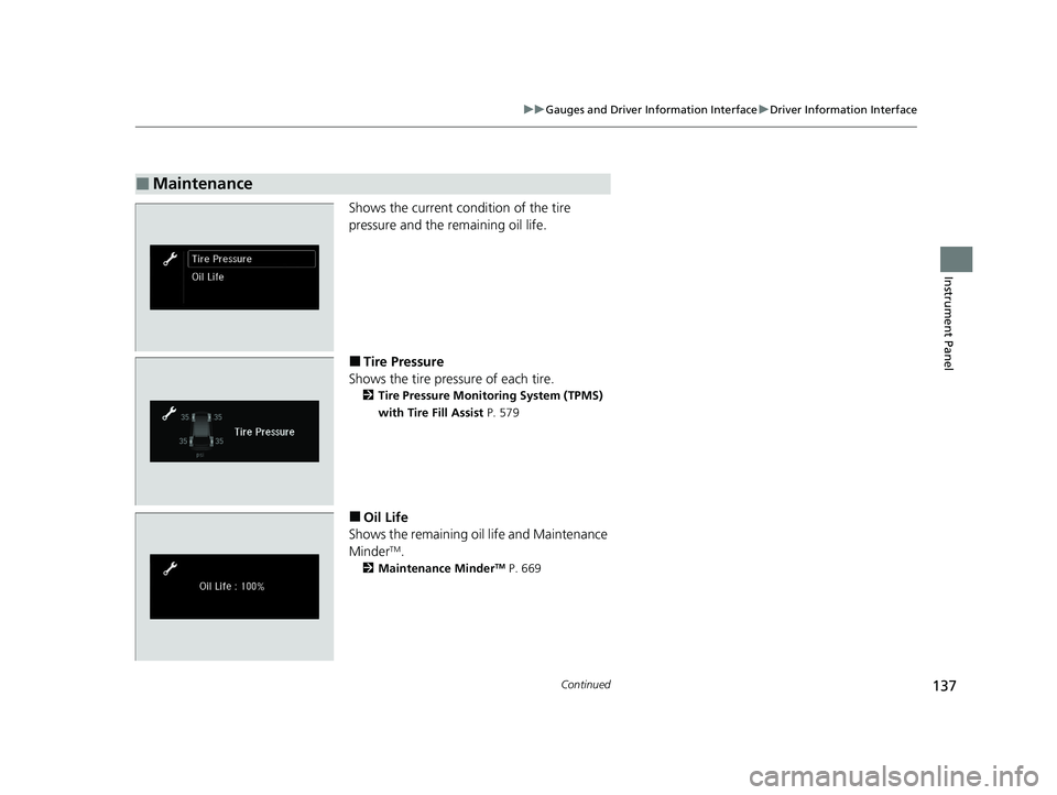 HONDA ODYSSEY 2021  Owners Manual (in English) 137
uuGauges and Driver Information Interface uDriver Information Interface
Continued
Instrument Panel
Shows the current condition of the tire 
pressure and the remaining oil life.
■Tire Pressure
Sh