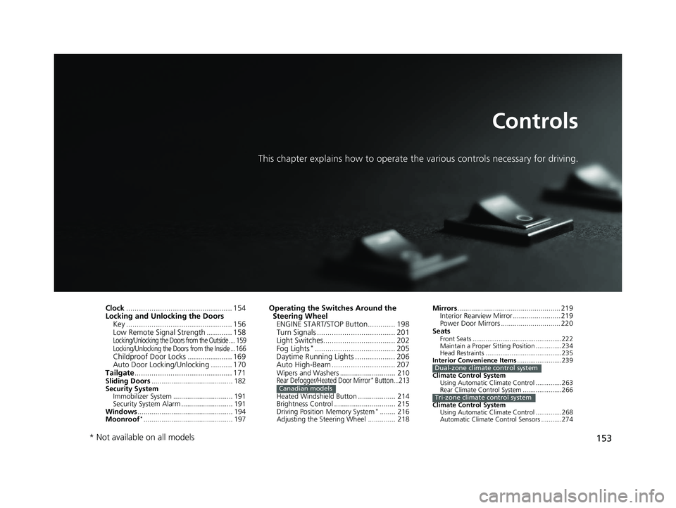 HONDA ODYSSEY 2021  Owners Manual (in English) 153
Controls
This chapter explains how to operate the various controls necessary for driving.
Clock.................................................. 154
Locking and Unlocking the Doors
Key ..........