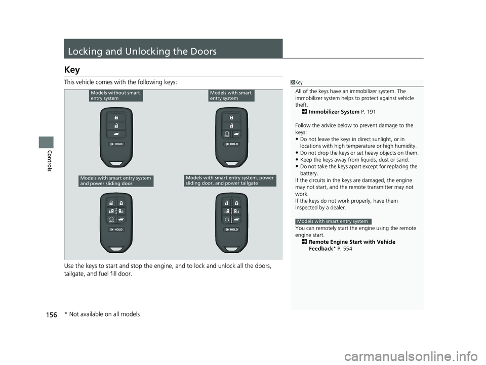 HONDA ODYSSEY 2021 Owners Manual (in English) 156
Controls
Locking and Unlocking the Doors
Key
This vehicle comes with the following keys:
Use the keys to start and stop the engine, and to lock and unlock all the doors,
tailgate, and fuel fill d HONDA ODYSSEY 2021 Owners Manual (in English) 156
Controls
Locking and Unlocking the Doors
Key
This vehicle comes with the following keys:
Use the keys to start and stop the engine, and to lock and unlock all the doors,
tailgate, and fuel fill d