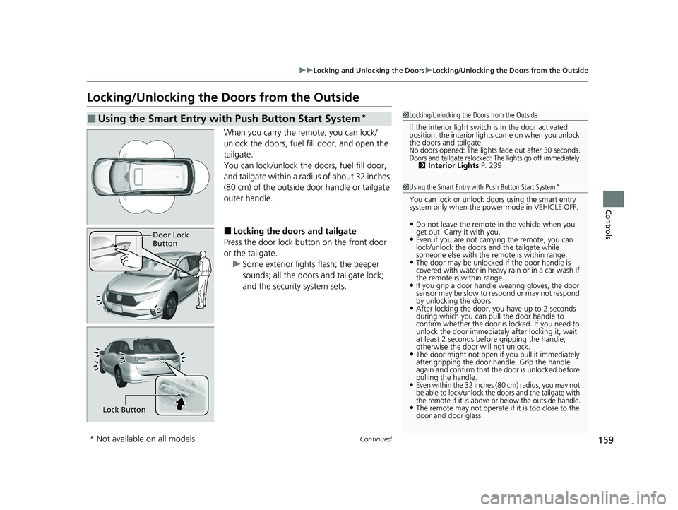 HONDA ODYSSEY 2021  Owners Manual (in English) 159
uuLocking and Unlocking the Doors uLocking/Unlocking the Doors from the Outside
Continued
Controls
Locking/Unlocking the Doors from the Outside
When you carry the re mote, you can lock/
unlock the