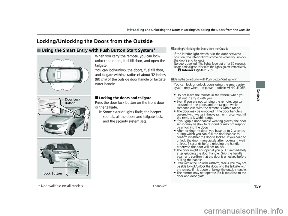 HONDA ODYSSEY 2021 Owners Manual (in English) 159
uuLocking and Unlocking the Doors uLocking/Unlocking the Doors from the Outside
Continued
Controls
Locking/Unlocking the Doors from the Outside
When you carry the re mote, you can lock/
unlock the HONDA ODYSSEY 2021 Owners Manual (in English) 159
uuLocking and Unlocking the Doors uLocking/Unlocking the Doors from the Outside
Continued
Controls
Locking/Unlocking the Doors from the Outside
When you carry the re mote, you can lock/
unlock the
