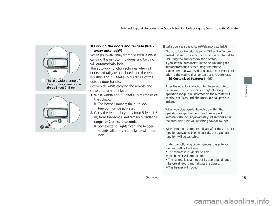HONDA ODYSSEY 2021 Owners Manual (in English) Continued161
uuLocking and Unlocking the Doors uLocking/Unlocking the Doors from the Outside
Controls
■Locking the doors and tailgate (Walk
away auto lock ®)
When you walk away from the vehicle wh HONDA ODYSSEY 2021 Owners Manual (in English) Continued161
uuLocking and Unlocking the Doors uLocking/Unlocking the Doors from the Outside
Controls
■Locking the doors and tailgate (Walk
away auto lock ®)
When you walk away from the vehicle wh