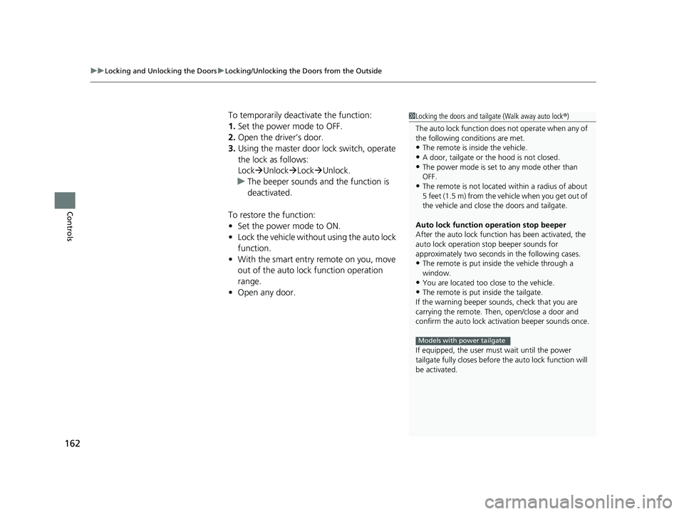 HONDA ODYSSEY 2021 Owners Manual (in English) uuLocking and Unlocking the Doors uLocking/Unlocking the Doors from the Outside
162
Controls
To temporarily deactivate the function:
1. Set the power mode to OFF.
2. Open the driver’s door.
3. Using HONDA ODYSSEY 2021 Owners Manual (in English) uuLocking and Unlocking the Doors uLocking/Unlocking the Doors from the Outside
162
Controls
To temporarily deactivate the function:
1. Set the power mode to OFF.
2. Open the driver’s door.
3. Using