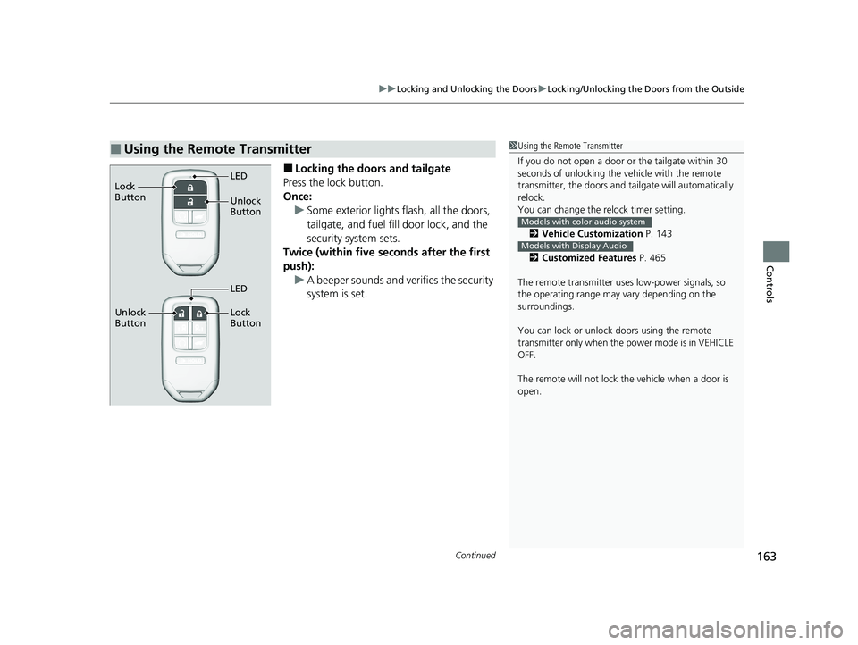 HONDA ODYSSEY 2021 Owners Manual (in English) Continued163
uuLocking and Unlocking the Doors uLocking/Unlocking the Doors from the Outside
Controls
■Locking the doors and tailgate
Press the lock button.
Once: u Some exterior lights flash, all t HONDA ODYSSEY 2021 Owners Manual (in English) Continued163
uuLocking and Unlocking the Doors uLocking/Unlocking the Doors from the Outside
Controls
■Locking the doors and tailgate
Press the lock button.
Once: u Some exterior lights flash, all t
