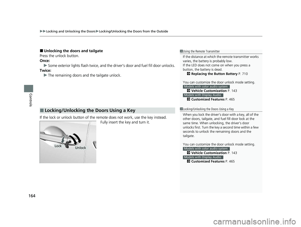 HONDA ODYSSEY 2021 Owners Manual (in English) uuLocking and Unlocking the Doors uLocking/Unlocking the Doors from the Outside
164
Controls
■Unlocking the doors and tailgate
Press the unlock button.
Once: u Some exterior lights flash twice, and HONDA ODYSSEY 2021 Owners Manual (in English) uuLocking and Unlocking the Doors uLocking/Unlocking the Doors from the Outside
164
Controls
■Unlocking the doors and tailgate
Press the unlock button.
Once: u Some exterior lights flash twice, and