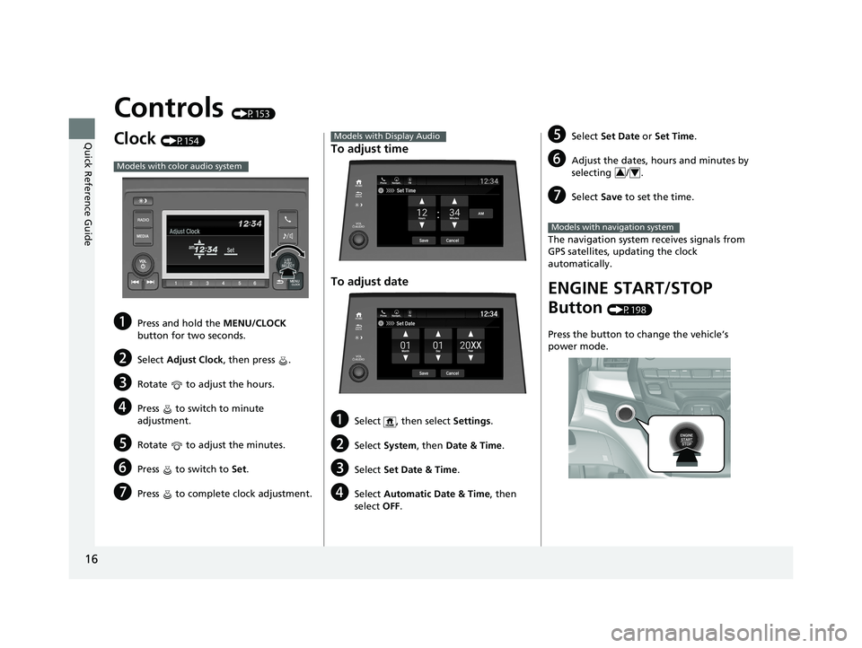 HONDA ODYSSEY 2021 (in English) User Guide 16
Quick Reference Guide
Controls (P153)
Clock (P154)
aPress and hold the MENU/CLOCK
button for two seconds.
bSelect Adjust Clock, then press .
cRotate to adjust the hours.
dPress to switch to HONDA ODYSSEY 2021 (in English) User Guide 16
Quick Reference Guide
Controls (P153)
Clock (P154)
aPress and hold the MENU/CLOCK
button for two seconds.
bSelect Adjust Clock, then press .
cRotate to adjust the hours.
dPress to switch to