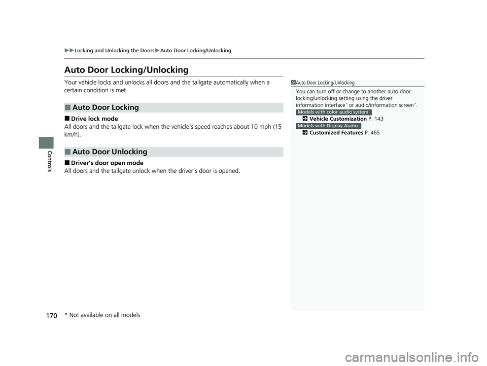 HONDA ODYSSEY 2021  Owners Manual (in English) 170
uuLocking and Unlocking the Doors uAuto Door Locking/Unlocking
Controls
Auto Door Locking/Unlocking
Your vehicle locks and unlocks all doors and the tailgate automatically when a 
certain conditio