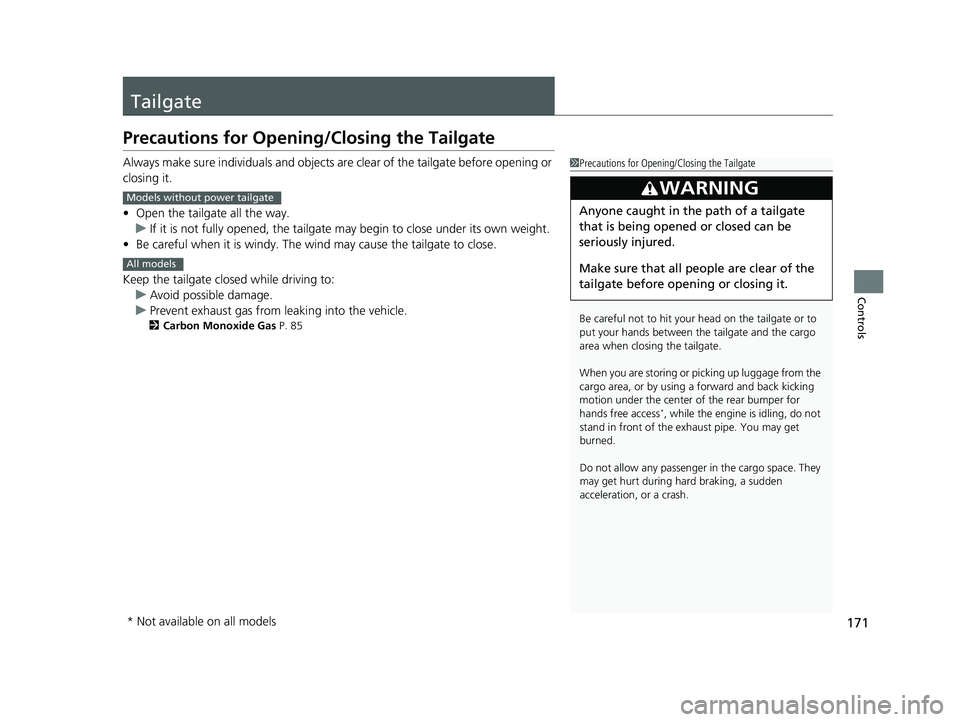 HONDA ODYSSEY 2021  Owners Manual (in English) 171
Controls
Tailgate
Precautions for Opening/Closing the Tailgate
Always make sure individuals and objects are clear of the tailgate before opening or 
closing it.
• Open the tailgate all the way.
