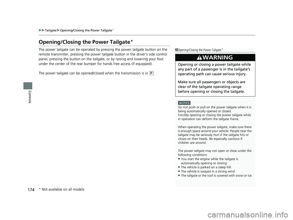 HONDA ODYSSEY 2021  Owners Manual (in English) 174
uuTailgate uOpening/Closing the Power Tailgate*
Controls
Opening/Closing the Power Tailgate*
The power tailgate can be operated by  pressing the power tailgate button on the 
remote transmitter, p