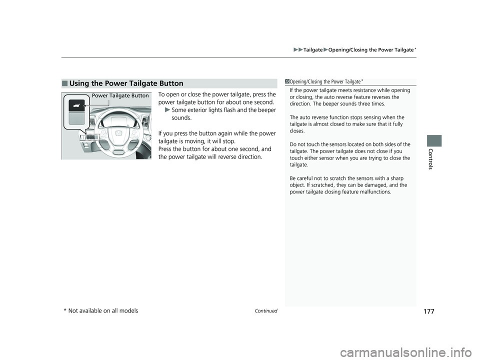 HONDA ODYSSEY 2021  Owners Manual (in English) Continued177
uuTailgate uOpening/Closing the Power Tailgate*
Controls
To open or close the power tailgate, press the 
power tailgate button for about one second.
u Some exterior lights flash and the b