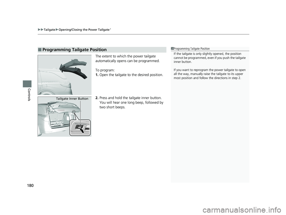 HONDA ODYSSEY 2021 Owners Manual (in English) uuTailgate uOpening/Closing the Power Tailgate*
180
Controls
The extent to which the power tailgate
automatically opens can be programmed.
To program:
1. Open the tailgate to the desired position.
2 HONDA ODYSSEY 2021 Owners Manual (in English) uuTailgate uOpening/Closing the Power Tailgate*
180
Controls
The extent to which the power tailgate
automatically opens can be programmed.
To program:
1. Open the tailgate to the desired position.
2