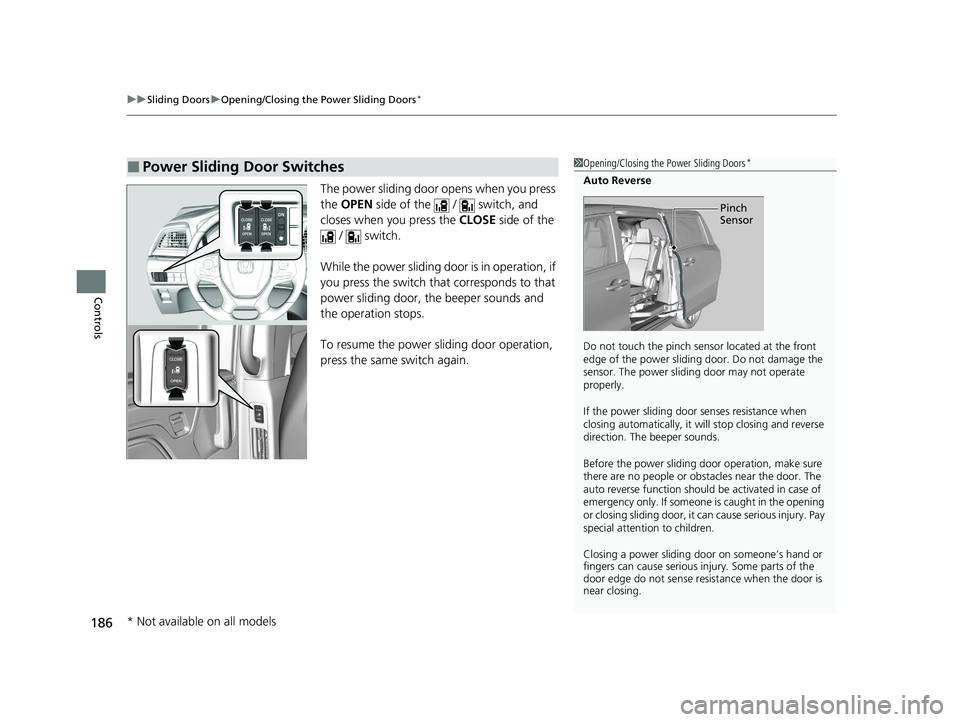 HONDA ODYSSEY 2021 Owners Manual (in English) uuSliding Doors uOpening/Closing the Power Sliding Doors*
186
Controls
The power sliding door opens when you press
the OPEN side of the / switch, and
closes when you press the CLOSE side of t HONDA ODYSSEY 2021 Owners Manual (in English) uuSliding Doors uOpening/Closing the Power Sliding Doors*
186
Controls
The power sliding door opens when you press
the OPEN side of the / switch, and
closes when you press the CLOSE side of t