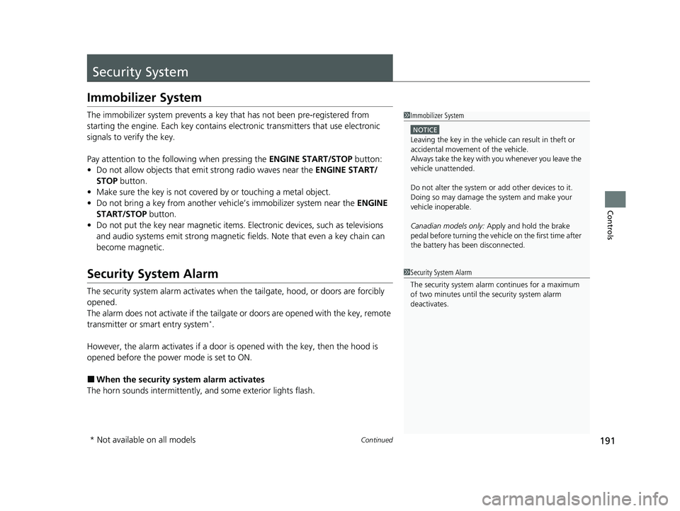 HONDA ODYSSEY 2021 Owners Manual (in English) 191Continued
Controls
Security System
Immobilizer System
The immobilizer system prevents a key that has not been pre-registered from
starting the engine. Each key contains electronic transmitters th HONDA ODYSSEY 2021 Owners Manual (in English) 191Continued
Controls
Security System
Immobilizer System
The immobilizer system prevents a key that has not been pre-registered from
starting the engine. Each key contains electronic transmitters th