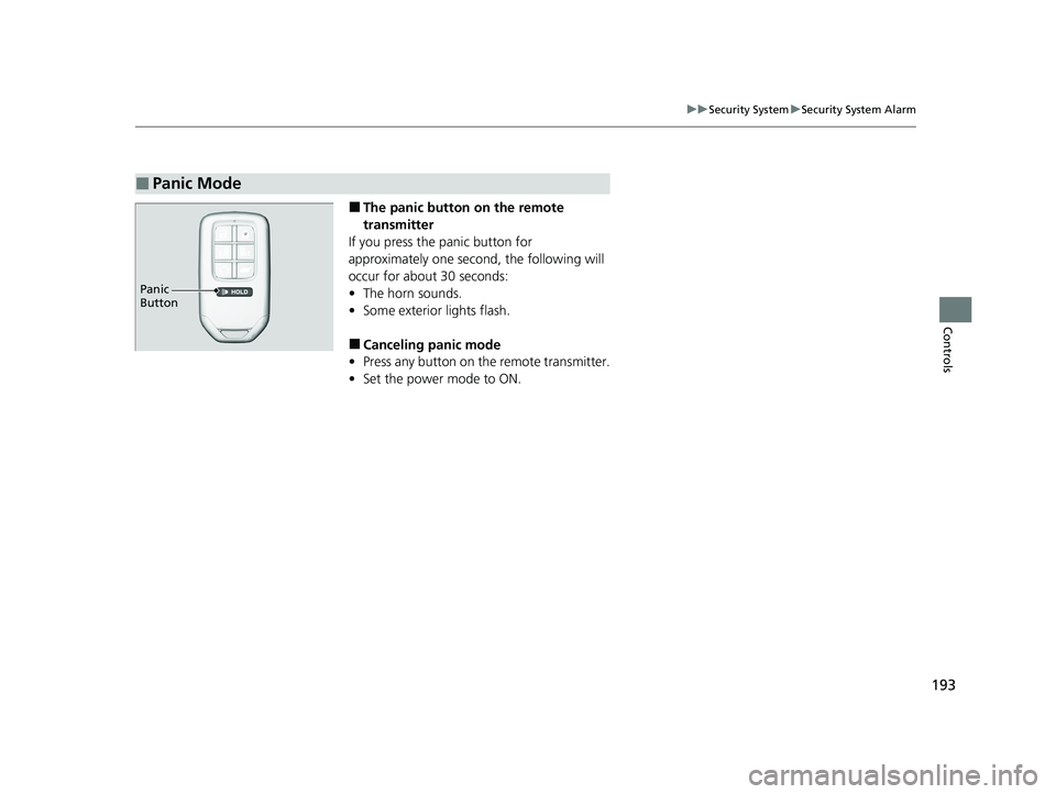 HONDA ODYSSEY 2021 Owners Manual (in English) 193
uuSecurity System uSecurity System Alarm
Controls
■The panic button on the remote
transmitter
If you press the panic button for
approximately one second, the following will
occur for about 3 HONDA ODYSSEY 2021 Owners Manual (in English) 193
uuSecurity System uSecurity System Alarm
Controls
■The panic button on the remote
transmitter
If you press the panic button for
approximately one second, the following will
occur for about 3