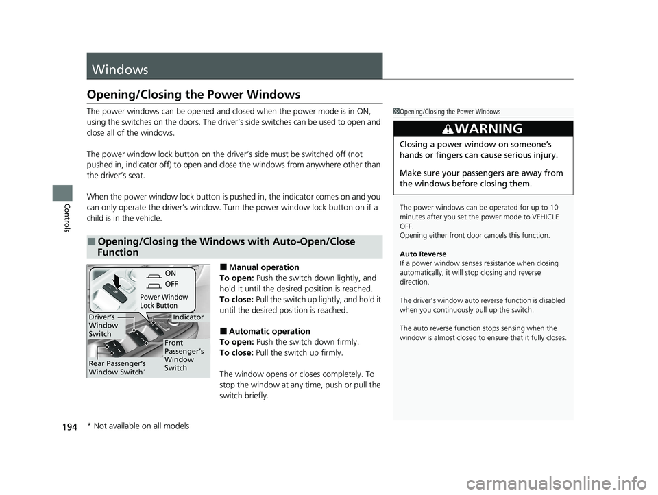 HONDA ODYSSEY 2021 Owners Manual (in English) 194
Controls
Windows
Opening/Closing the Power Windows
The power windows can be opened and closed when the power mode is in ON,
using the switches on the doors. The driver’s side switches can be u HONDA ODYSSEY 2021 Owners Manual (in English) 194
Controls
Windows
Opening/Closing the Power Windows
The power windows can be opened and closed when the power mode is in ON,
using the switches on the doors. The driver’s side switches can be u
