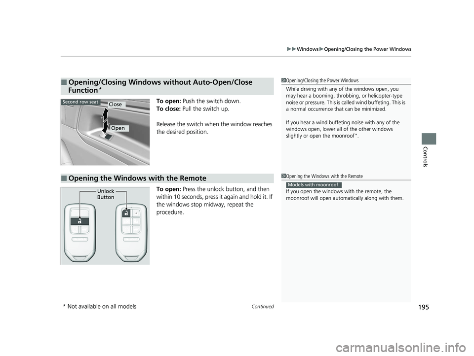 HONDA ODYSSEY 2021 Owners Manual (in English) Continued195
uuWindows uOpening/Closing the Power Windows
Controls
To open: Push the switch down.
To close: Pull the switch up.
Release the switch when the window reaches
the desired position.
To o HONDA ODYSSEY 2021 Owners Manual (in English) Continued195
uuWindows uOpening/Closing the Power Windows
Controls
To open: Push the switch down.
To close: Pull the switch up.
Release the switch when the window reaches
the desired position.
To o