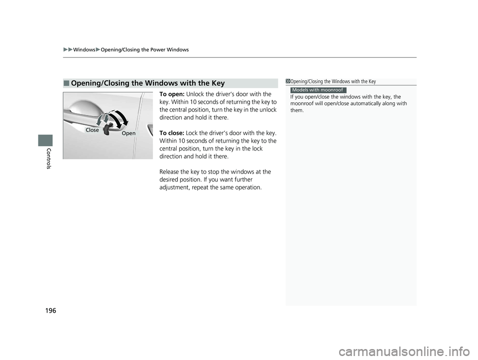 HONDA ODYSSEY 2021 Owners Manual (in English) uuWindows uOpening/Closing th e Power Windows
196
Controls
To open: Unlock the driver’s door with the
key. Within 10 seconds of returning the key to
the central position, turn the key in the unlo HONDA ODYSSEY 2021 Owners Manual (in English) uuWindows uOpening/Closing th e Power Windows
196
Controls
To open: Unlock the driver’s door with the
key. Within 10 seconds of returning the key to
the central position, turn the key in the unlo