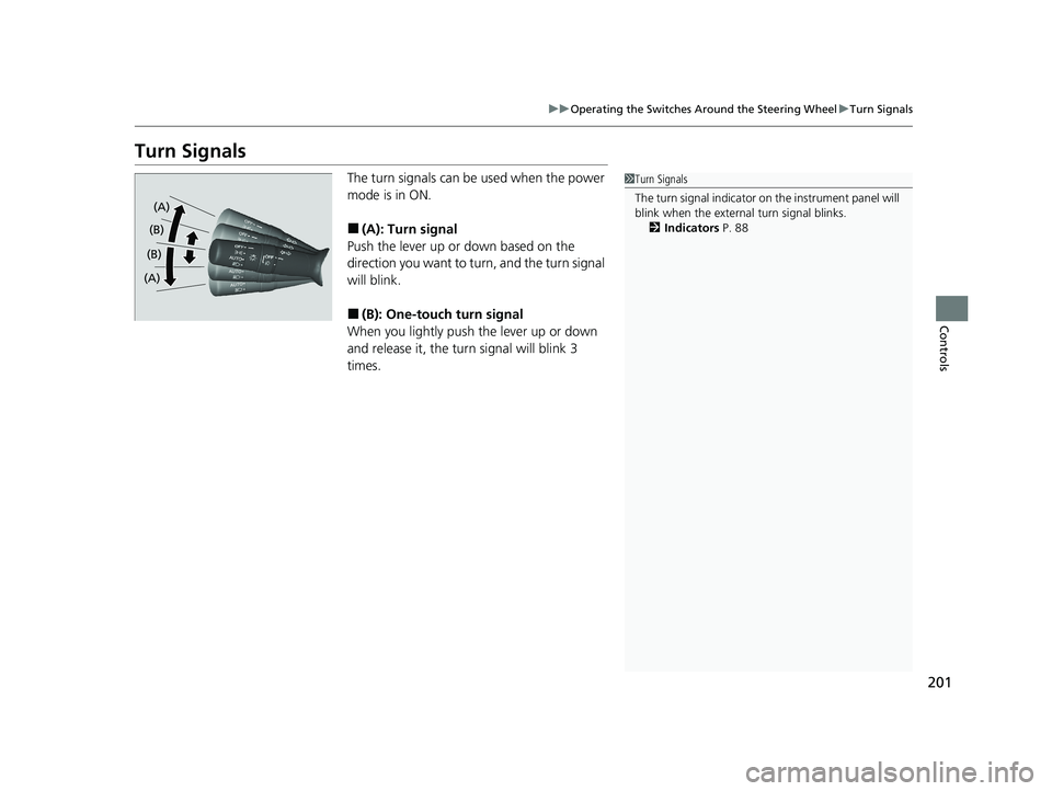 HONDA ODYSSEY 2021 Owners Manual (in English) 201
uuOperating the Switches Around the Steering Wheel uTurn Signals
Controls
Turn Signals
The turn signals can be used when the power
mode is in ON.
■(A): Turn signal
Push the lever up or down ba HONDA ODYSSEY 2021 Owners Manual (in English) 201
uuOperating the Switches Around the Steering Wheel uTurn Signals
Controls
Turn Signals
The turn signals can be used when the power
mode is in ON.
■(A): Turn signal
Push the lever up or down ba