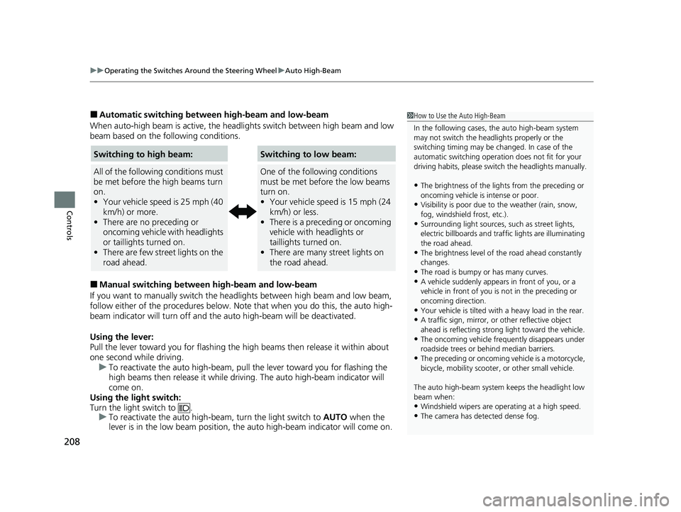 HONDA ODYSSEY 2021 Owners Manual (in English) uuOperating the Switches Around the Steering Wheel uAuto High-Beam
208
Controls
■Automatic switching between high-beam and low-beam
When auto-high beam is active, the head lights switch between high HONDA ODYSSEY 2021 Owners Manual (in English) uuOperating the Switches Around the Steering Wheel uAuto High-Beam
208
Controls
■Automatic switching between high-beam and low-beam
When auto-high beam is active, the head lights switch between high