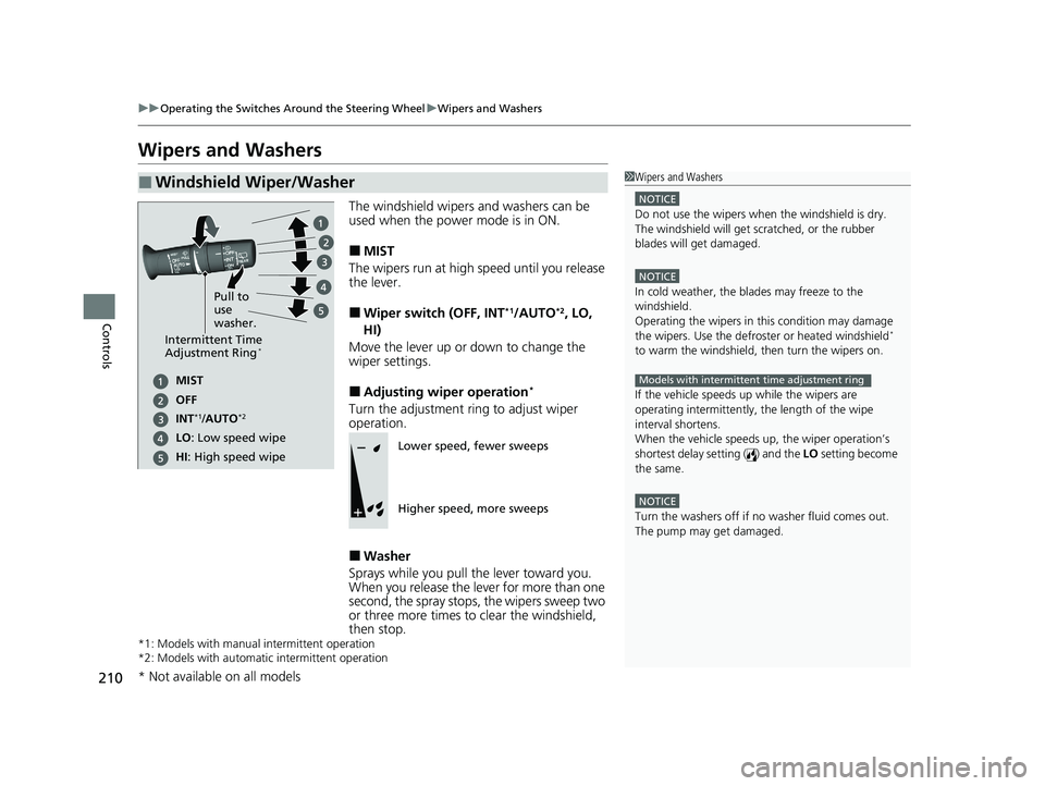 HONDA ODYSSEY 2021 Owners Manual (in English) 210
uuOperating the Switches Around the Steering Wheel uWipers and Washers
Controls
Wipers and Washers
The windshield wipers and washers can be
used when the power mode is in ON.
■MIST
The wipers r HONDA ODYSSEY 2021 Owners Manual (in English) 210
uuOperating the Switches Around the Steering Wheel uWipers and Washers
Controls
Wipers and Washers
The windshield wipers and washers can be
used when the power mode is in ON.
■MIST
The wipers r