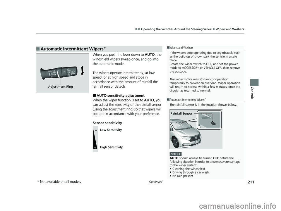 HONDA ODYSSEY 2021 Owners Manual (in English) Continued211
uuOperating the Switches Around the Steering Wheel uWipers and Washers
Controls
When you push the lever down to AUTO, the
windshield wipers sweep once, and go into
the automatic mode.
HONDA ODYSSEY 2021 Owners Manual (in English) Continued211
uuOperating the Switches Around the Steering Wheel uWipers and Washers
Controls
When you push the lever down to AUTO, the
windshield wipers sweep once, and go into
the automatic mode.
