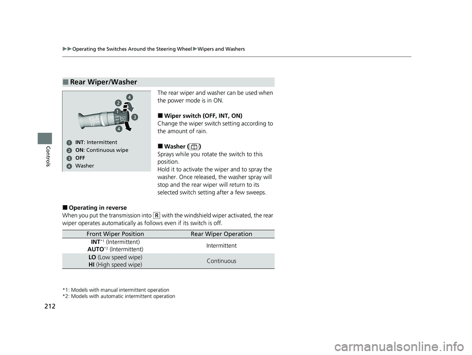 HONDA ODYSSEY 2021 Owners Manual (in English) 212
uuOperating the Switches Around the Steering Wheel uWipers and Washers
Controls
The rear wiper and washer can be used when
the power mode is in ON.
■Wiper switch (OFF, INT, ON)
Change the wiper HONDA ODYSSEY 2021 Owners Manual (in English) 212
uuOperating the Switches Around the Steering Wheel uWipers and Washers
Controls
The rear wiper and washer can be used when
the power mode is in ON.
■Wiper switch (OFF, INT, ON)
Change the wiper