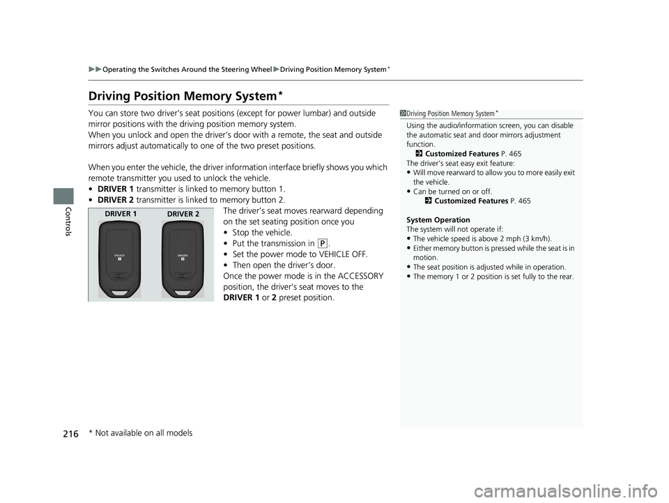 HONDA ODYSSEY 2021 Owners Manual (in English) 216
uuOperating the Switches Around the Steering Wheel uDriving Position Memory System*
Controls
Driving Position Memory System*
You can store two driver’s seat positions (except for power lumbar) a HONDA ODYSSEY 2021 Owners Manual (in English) 216
uuOperating the Switches Around the Steering Wheel uDriving Position Memory System*
Controls
Driving Position Memory System*
You can store two driver’s seat positions (except for power lumbar) a