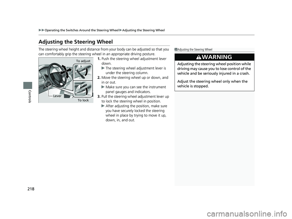 HONDA ODYSSEY 2021  Owners Manual (in English) 218
uuOperating the Switches Around the Steering Wheel uAdjusting the Steering Wheel
Controls
Adjusting the Steering Wheel
The steering wheel height and distance from your body can be adjusted so that