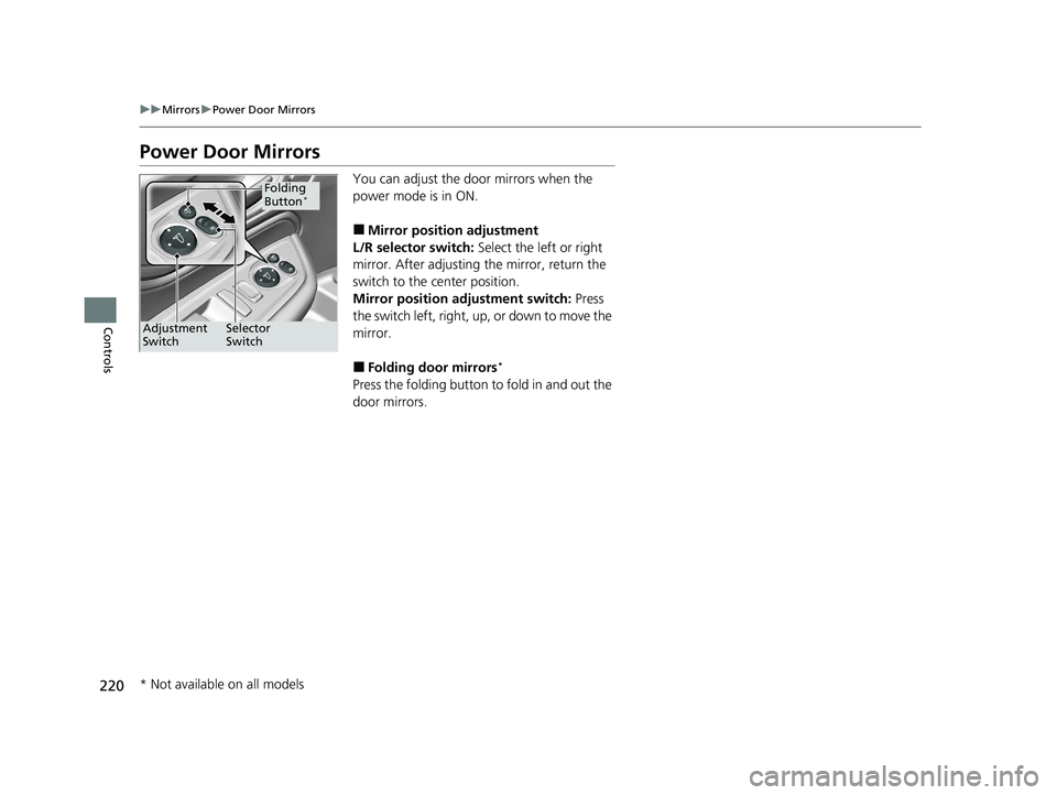 HONDA ODYSSEY 2021 Owners Manual (in English) 220
uuMirrors uPower Door Mirrors
Controls
Power Door Mirrors
You can adjust the door mirrors when the
power mode is in ON.
■Mirror position adjustment
L/R selector switch: Select the left or righ HONDA ODYSSEY 2021 Owners Manual (in English) 220
uuMirrors uPower Door Mirrors
Controls
Power Door Mirrors
You can adjust the door mirrors when the
power mode is in ON.
■Mirror position adjustment
L/R selector switch: Select the left or righ