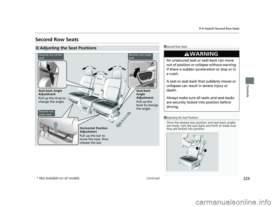 HONDA ODYSSEY 2021 Owners Manual (in English) 225
uuSeats uSecond Row Seats
Continued
Controls
Second Row Seats
■Adjusting the Seat Positions1Second Row Seats
3WARNING
An unsecured seat or seat-back can move
out of position or collapse without HONDA ODYSSEY 2021 Owners Manual (in English) 225
uuSeats uSecond Row Seats
Continued
Controls
Second Row Seats
■Adjusting the Seat Positions1Second Row Seats
3WARNING
An unsecured seat or seat-back can move
out of position or collapse without