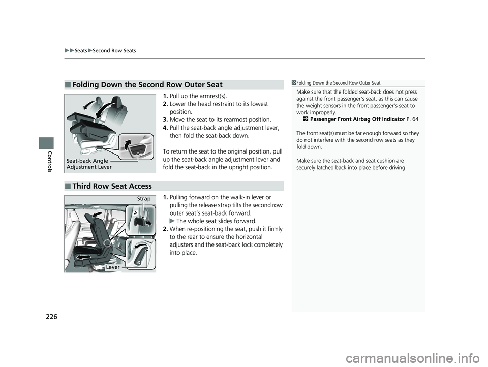 HONDA ODYSSEY 2021 Owners Manual (in English) uuSeats uSecond Row Seats
226
Controls
1. Pull up the armrest(s).
2. Lower the head restra int to its lowest
position.
3. Move the seat to it s rearmost position.
4. Pull the seat-back angle adjustme HONDA ODYSSEY 2021 Owners Manual (in English) uuSeats uSecond Row Seats
226
Controls
1. Pull up the armrest(s).
2. Lower the head restra int to its lowest
position.
3. Move the seat to it s rearmost position.
4. Pull the seat-back angle adjustme