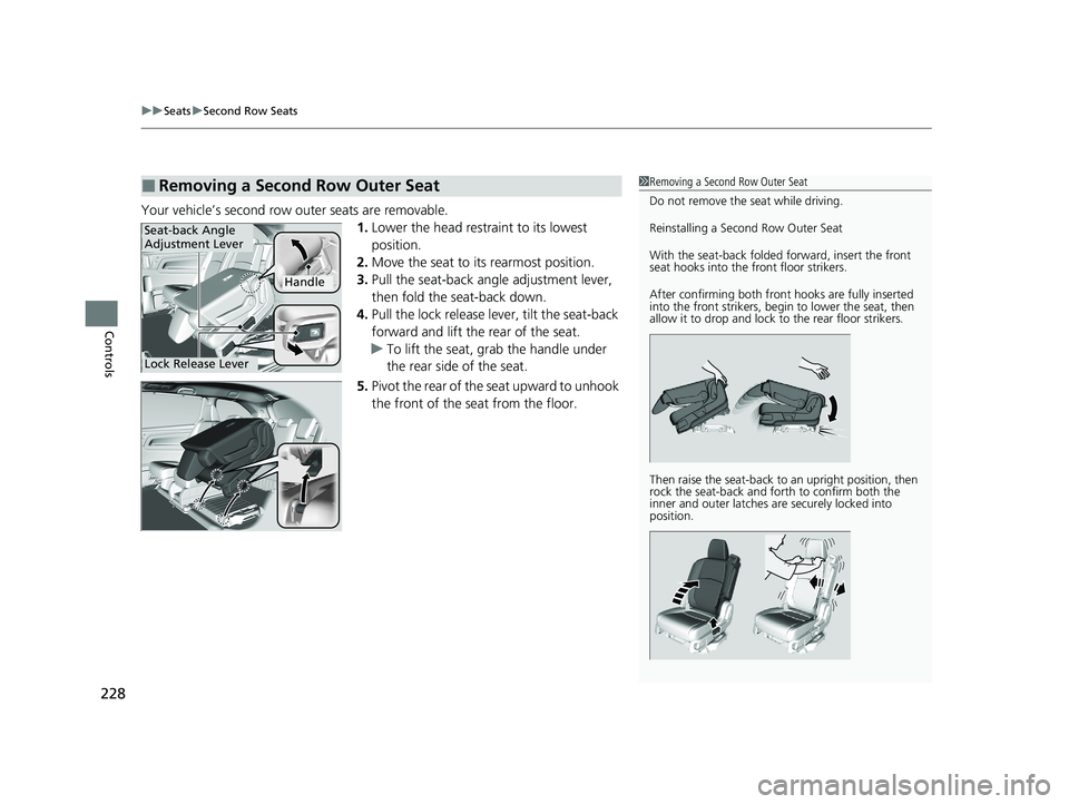 HONDA ODYSSEY 2021 Owners Manual (in English) uuSeats uSecond Row Seats
228
Controls
Your vehicle’s second row outer seats are removable.
1.Lower the head restra int to its lowest
position.
2. Move the seat to it s rearmost position.
3. Pull HONDA ODYSSEY 2021 Owners Manual (in English) uuSeats uSecond Row Seats
228
Controls
Your vehicle’s second row outer seats are removable.
1.Lower the head restra int to its lowest
position.
2. Move the seat to it s rearmost position.
3. Pull