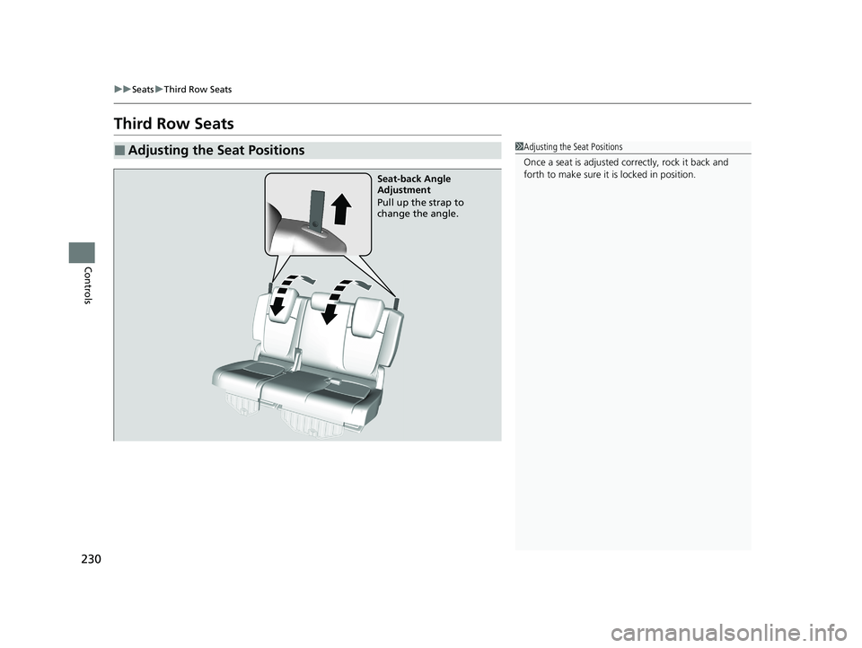 HONDA ODYSSEY 2021 Owners Manual (in English) 230
uuSeats uThird Row Seats
Controls
Third Row Seats
■Adjusting the Seat Positions1Adjusting the Seat Positions
Once a seat is adjusted co rrectly, rock it back and
forth to make sure it is locked HONDA ODYSSEY 2021 Owners Manual (in English) 230
uuSeats uThird Row Seats
Controls
Third Row Seats
■Adjusting the Seat Positions1Adjusting the Seat Positions
Once a seat is adjusted co rrectly, rock it back and
forth to make sure it is locked