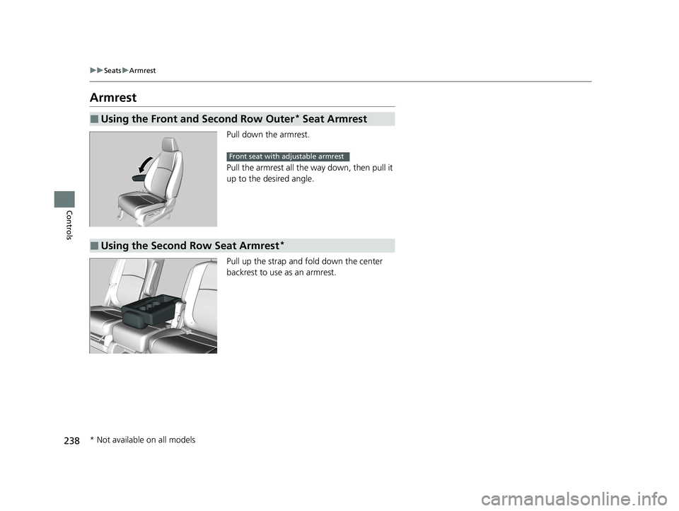HONDA ODYSSEY 2021 Owners Manual (in English) 238
uuSeats uArmrest
Controls
Armrest
Pull down the armrest.
Pull the armrest all the way down, then pull it
up to the desired angle.
Pull up the strap and fold down the center
backrest to use as a HONDA ODYSSEY 2021 Owners Manual (in English) 238
uuSeats uArmrest
Controls
Armrest
Pull down the armrest.
Pull the armrest all the way down, then pull it
up to the desired angle.
Pull up the strap and fold down the center
backrest to use as a