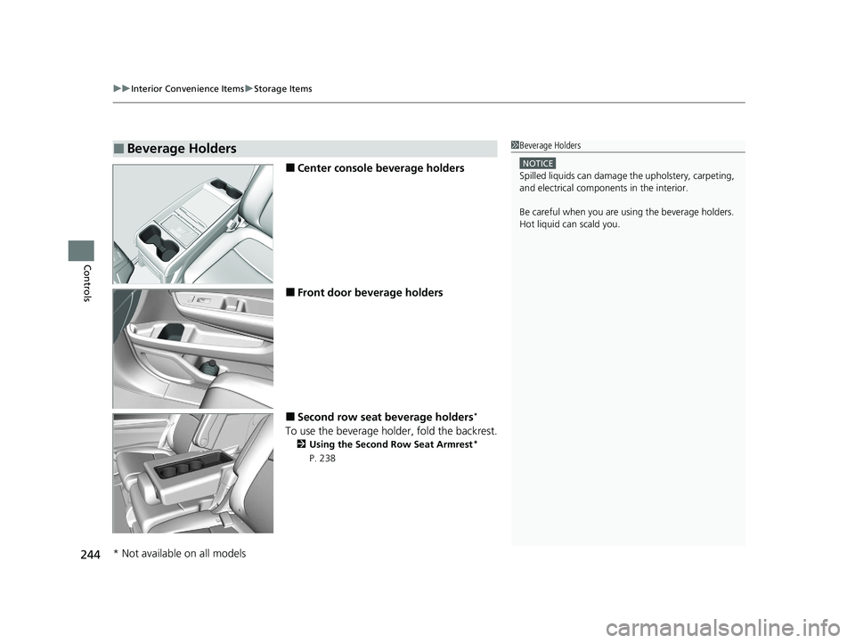 HONDA ODYSSEY 2021  Owners Manual (in English) uuInterior Convenience Items uStorage Items
244
Controls
■Center console beverage holders
■Front door beverage holders
■Second row seat beverage holders*
To use the beverage holder, fold the bac