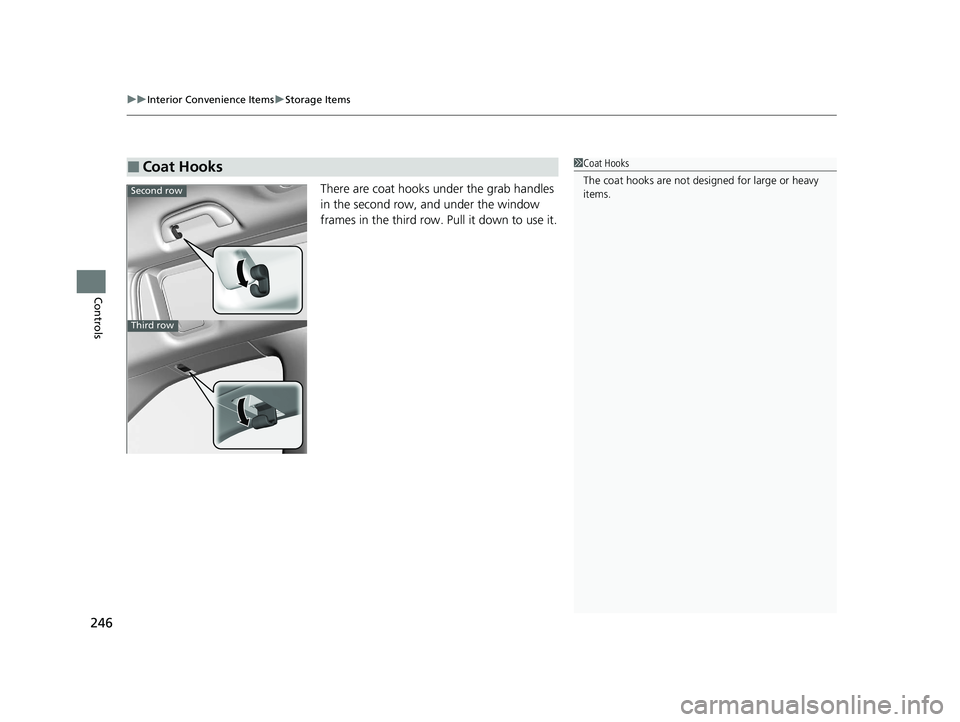 HONDA ODYSSEY 2021  Owners Manual (in English) uuInterior Convenience Items uStorage Items
246
Controls
There are coat hooks under the grab handles 
in the second row, and under the window 
frames in the third row. Pull it down to use it.
■Coat 